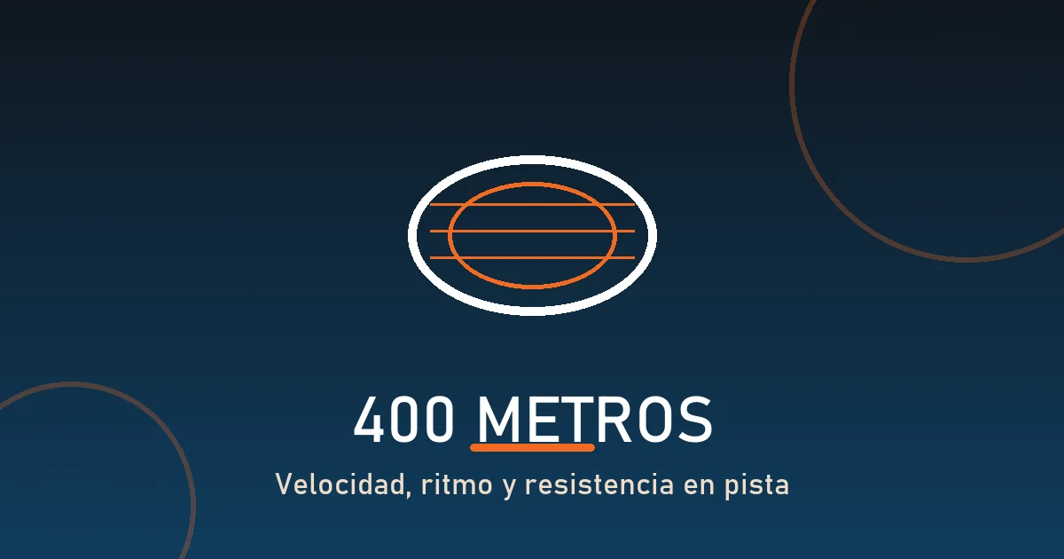 Plan de entrenamiento para 400 metros lisos en pista.
